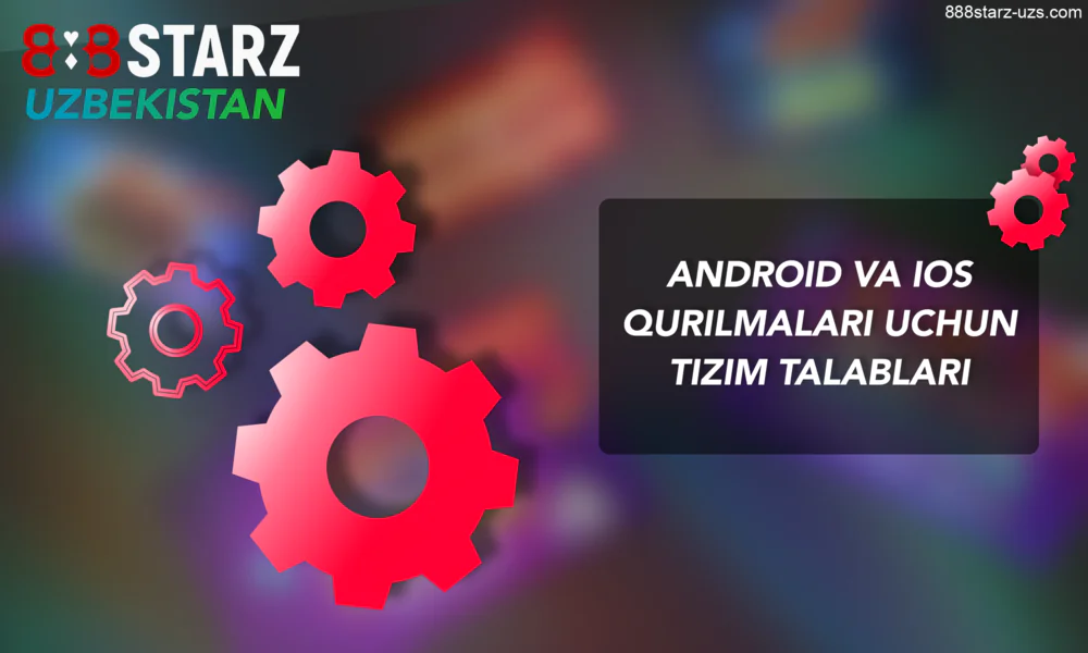 O‘zbekistonda 888Starz ilovasini o‘rnatish uchun qurilmalar uchun tizim talablari